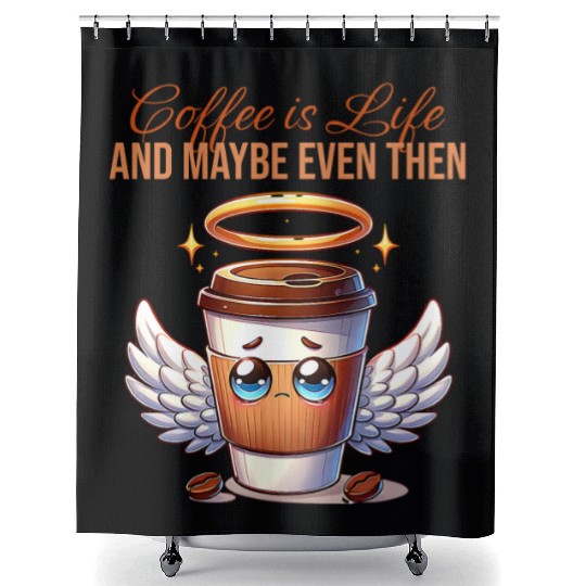 Coffee is life and maybe even then Coffee Life's Shower Curtains