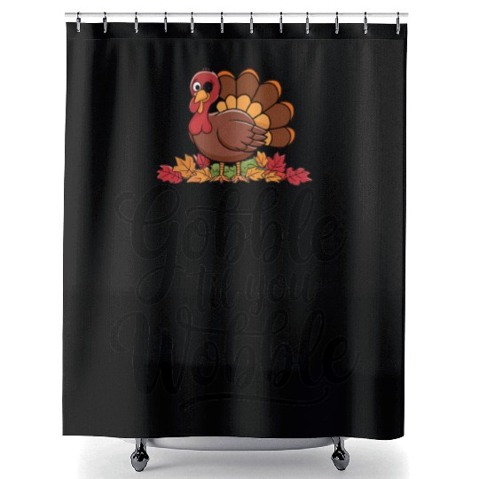 Gobble Til You Wobble Shower Curtains Women Thanksgiving