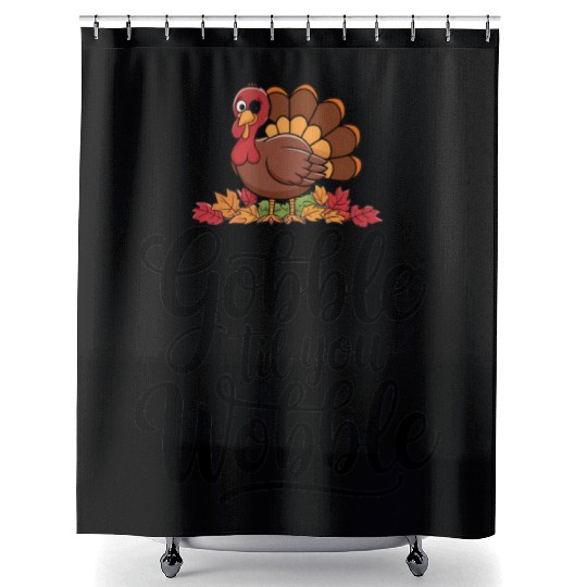 Gobble Til You Wobble Shower Curtains Women Thanksgiving
