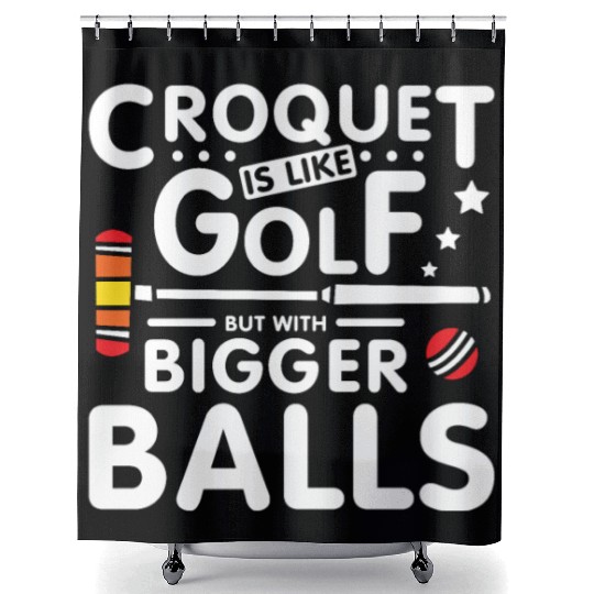 Croquet is like golf but with bigger balls Shower Curtains
