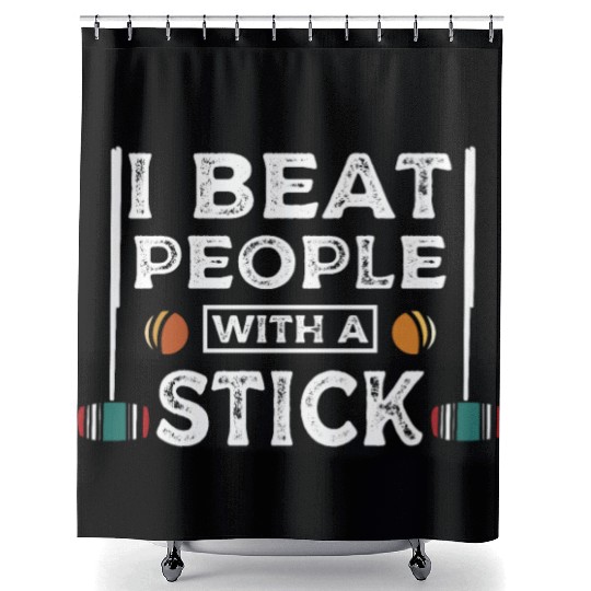 I beat people with a stick Croquet player Shower Curtains