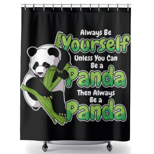 Always Be Yourself Unless You Can Be A Panda Shower Curtains