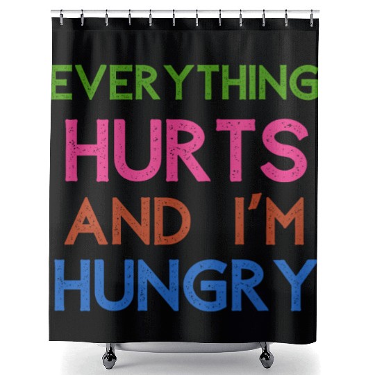 Everything Hurts And I'm Hungry Shower Curtains