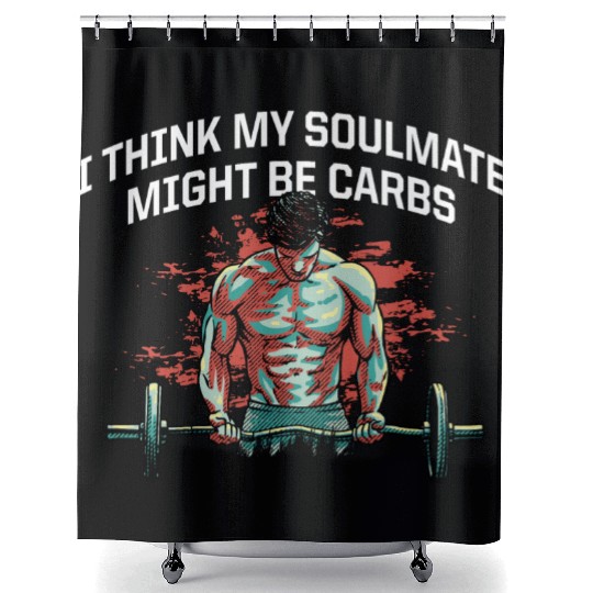 My Soulmate Might Be Carbs Funny Workout Humor Gym Shower Curtains