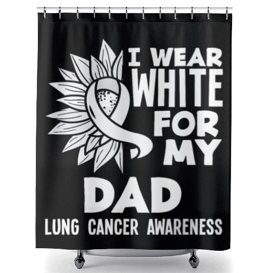 Lung Cancer Awareness I Wear White For My Dad Shower Curtains