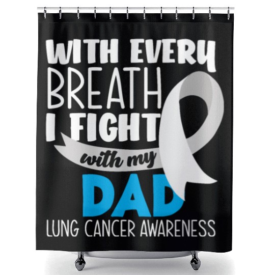 Lung Cancer Awareness I Fight With My Dad Shower Curtains