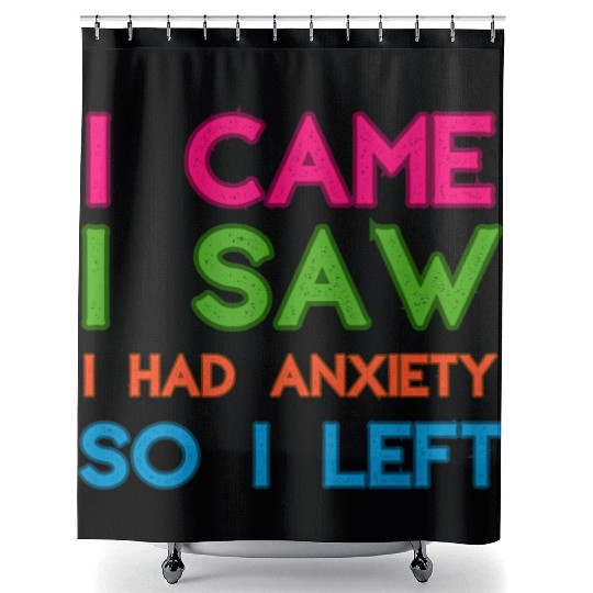 I Came I Saw I Had Anxiety So I Left Shower Curtains