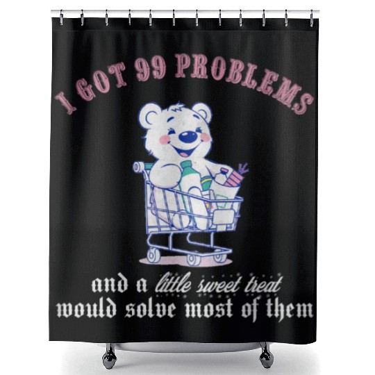 I got 99 problems and a little sweet treat would s Shower Curtains