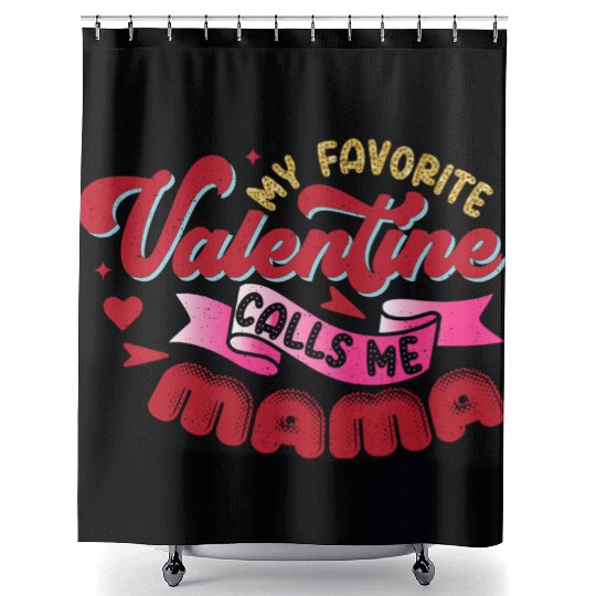 My Favorite Valentine Calls Me Mama Shower Curtains