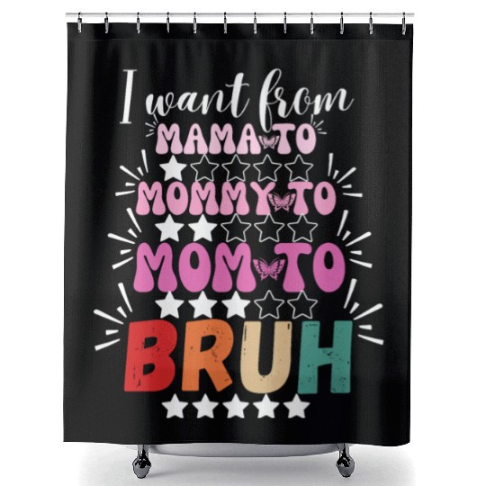 I Went From Mama to Mommy Mom Bruh Shower Curtains