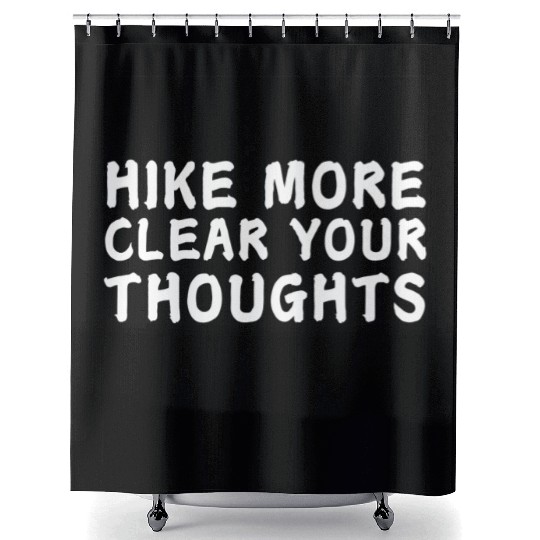Hike More Clear Your Thoughts - Hiking Shower Curtains