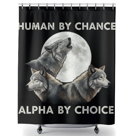 Human by chance, alpha by choice Wolf Moon Shower Curtains