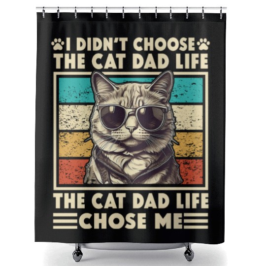 I Didn't Choose The Cat Dad Life The Cat Dad Life Shower Curtains