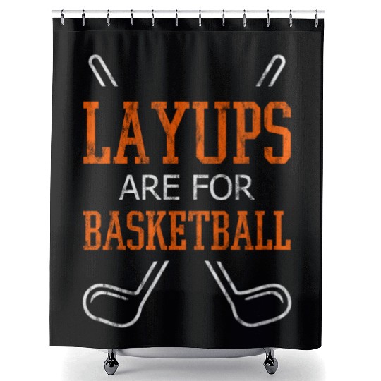 Layups Are For Basketball 3 Shower Curtains