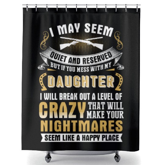 My daughter - I may seem quiet and reserved but Shower Curtains