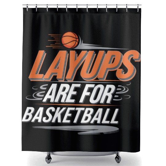 Layups Are For Basketball 4 Shower Curtains