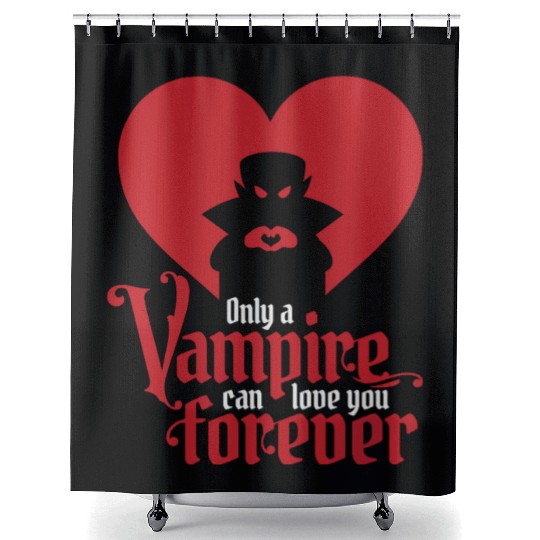 Only A Vampire Can Love You Forever Shower Curtains