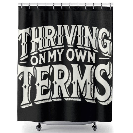 Thriving on My Own Terms Shower Curtains