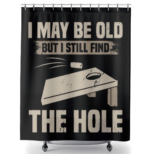 I May Be Old But I Still Find The Hole Cornhole Shower Curtains