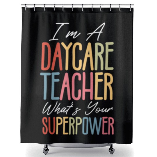 I’m a Daycare Teacher What’s Your Superpower Shower Curtains