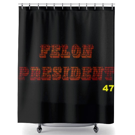 FELON PRESIDENT Shower Curtains
