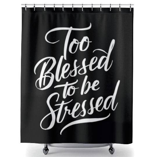 Too Blessed To Be Stressed Motivational Message Shower Curtains