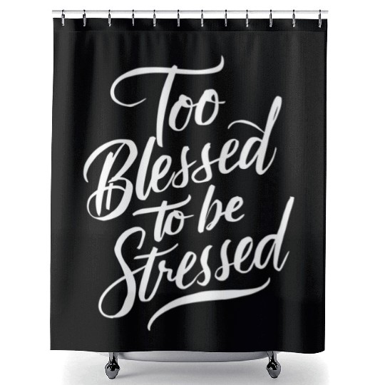 Too Blessed To Be Stressed Motivational Message Shower Curtains