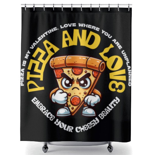 Pizza is my valentines Embrace Your Cheesy Beauty Shower Curtains