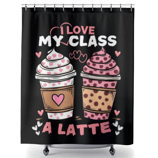 I Love My Class A Latte valentines teacher Women Shower Curtains