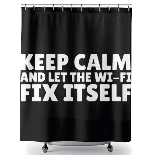 Keep Calm and Let the Wi-Fi Fix Itself Shower Curtains