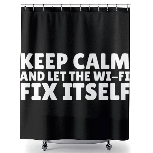 Keep Calm and Let the Wi-Fi Fix Itself Shower Curtains