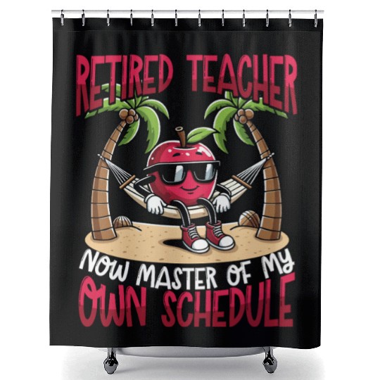 Retired Teacher Master of My Own Schedule Shower Curtains