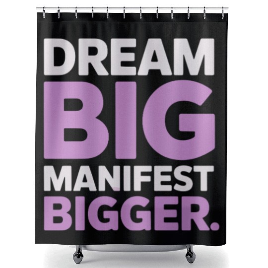 Dream Big Manifest Bigger Abundance Quote Shower Curtains