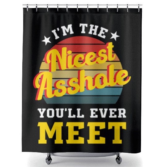 I’m the Nicest Asshole You’ll Ever Meet Shower Curtains