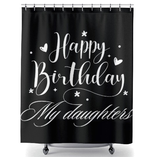 Happy Birthday my daughter Shower Curtains
