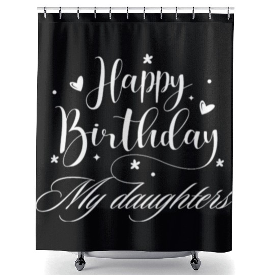 Happy Birthday my daughter Shower Curtains