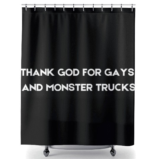 THANK GOD FOR GAYS AND MONSTER TRUCKS white Shower Curtains