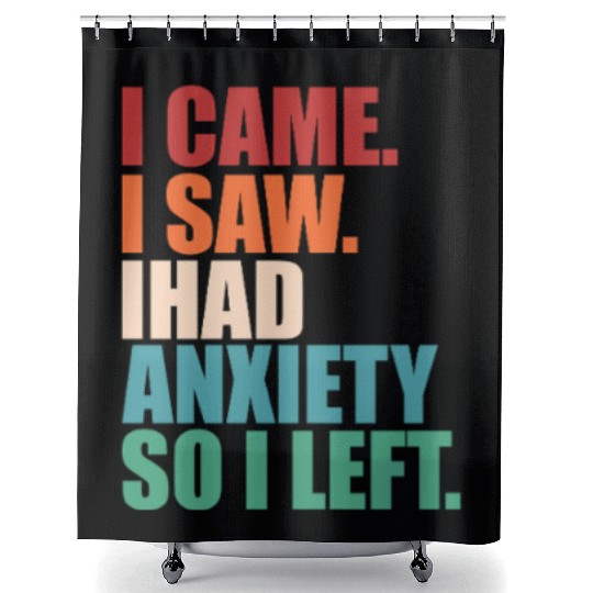 I Came I Saw I Had Anxiety I Left Funny Introvert Shower Curtains