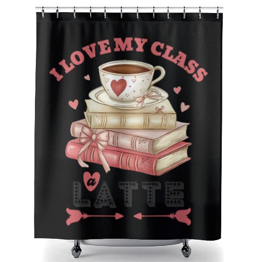 I Love My Class A Latte Valentines Teacher Coffee Shower Curtains