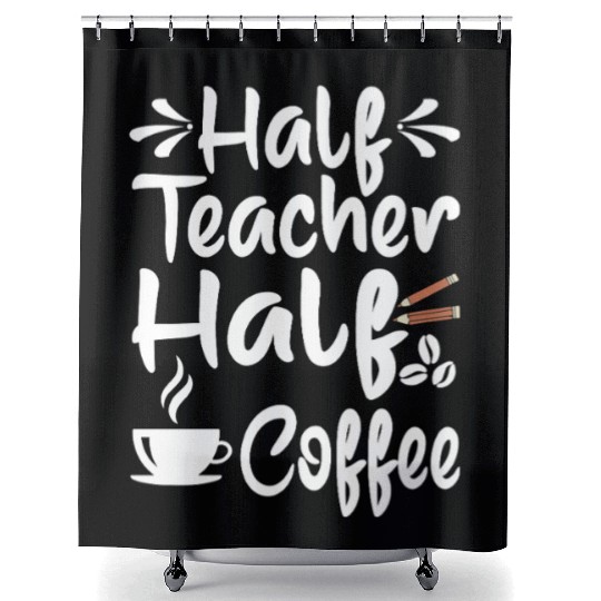 Half Coffee Half Teacher Gifts Women Shower Curtains