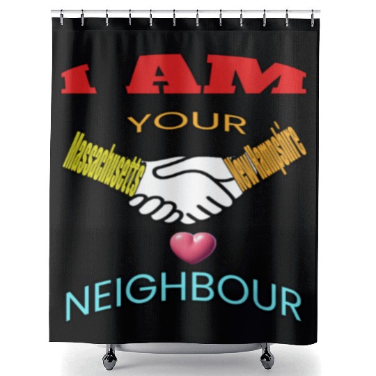 I AM YOUR NEIGHOUR MASSACHUSETTS AND NEW HAMPSHIRE Shower Curtains