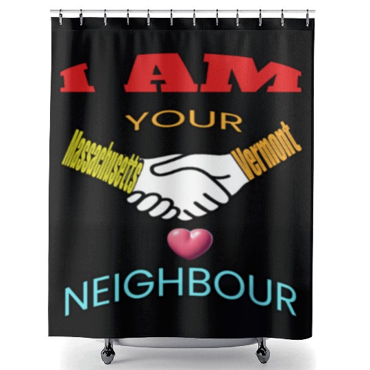 I AM YOUR NEIGHOUR MASSACHUSETTS AND VERMONT Shower Curtains
