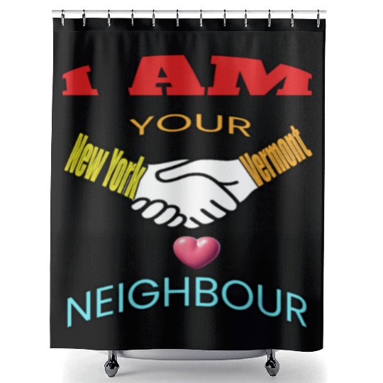 I AM YOUR NEIGHOUR NEW YORK AND VERMONT Shower Curtains
