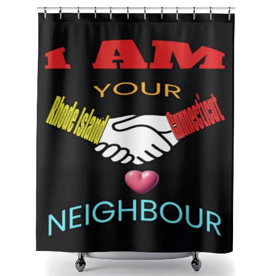I AM YOUR NEIGHOUR RHODE ISLAND AND CONNECTICUT Shower Curtains