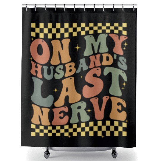 On My Husband's Last Nerve Shower Curtains