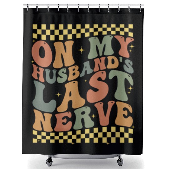 On My Husband's Last Nerve Shower Curtains