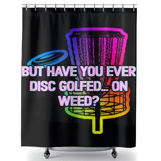Have You Ever Disc Golfed on Weed Funny Golf Humor Shower Curtains