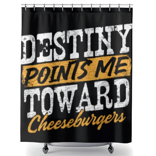 Destiny Points Me Toward Cheeseburgers Humor Shower Curtains