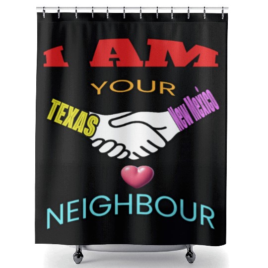 I AM YOUR NEIGHOUR TEXAS AND NEW MEXICO Shower Curtains