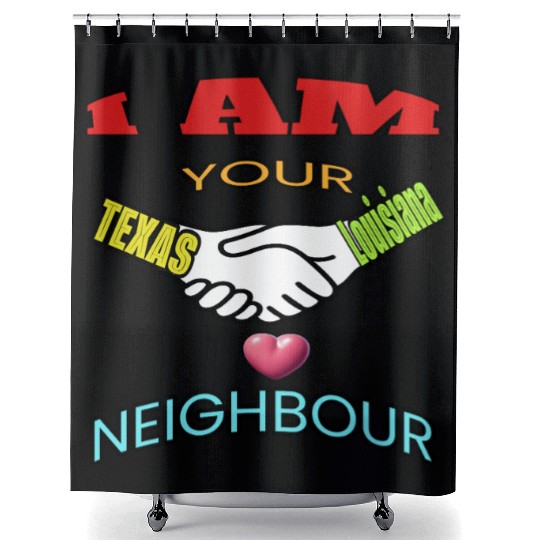 I AM YOUR NEIGHOUR TEXAS AND LOUISIANA Shower Curtains